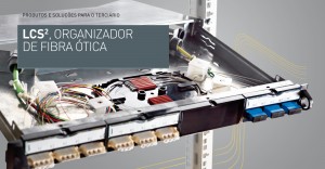 Organizador de fibra ótica LCS², acessibilidade total e facilidade de ligação